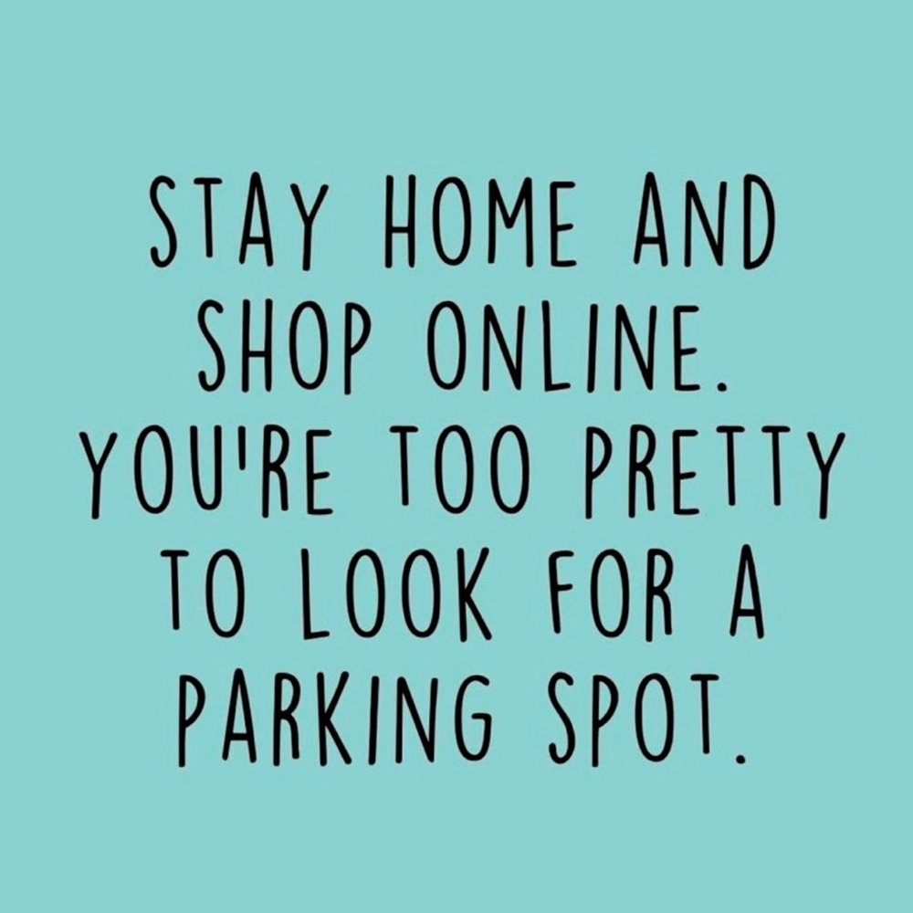 SHOP ONLINE!!  You’re too pretty to look for a parking spot!!  I have the closet